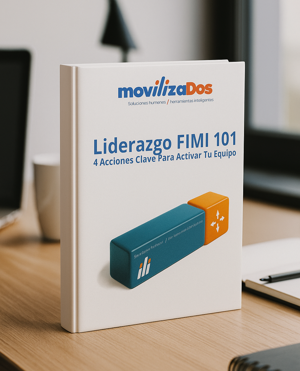 Liderazgo FIMI 101 – 4 Acciones Clave Para Activar tu Equipo